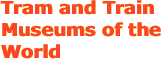 Tram and Train Museums of