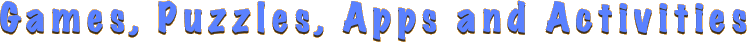 Games, Puzzles, Apps and Activities